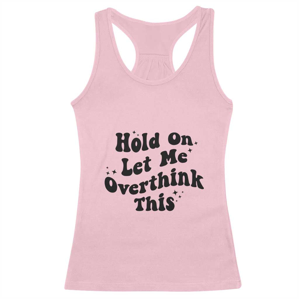Sarcastic Relatable Introvert Humor Racerback Tank Top Hold On Let Me Overthink This TS12 Light Pink Print Your Wear