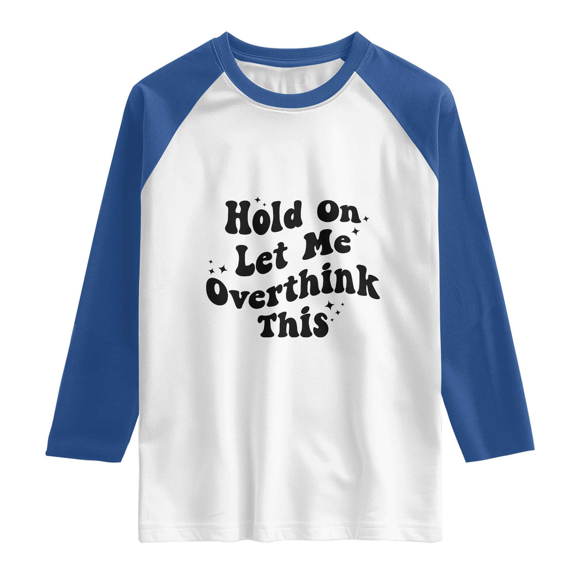 Sarcastic Relatable Introvert Humor Raglan Shirt Hold On Let Me Overthink This TS12 White Royal Print Your Wear