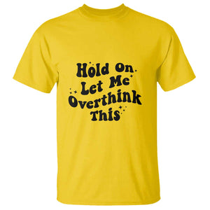 Sarcastic Relatable Introvert Humor T Shirt Hold On Let Me Overthink This TS12 Daisy Print Your Wear