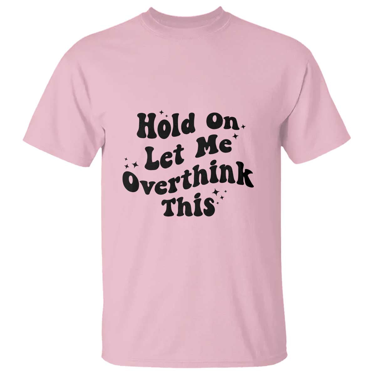 Sarcastic Relatable Introvert Humor T Shirt Hold On Let Me Overthink This TS12 Light Pink Print Your Wear