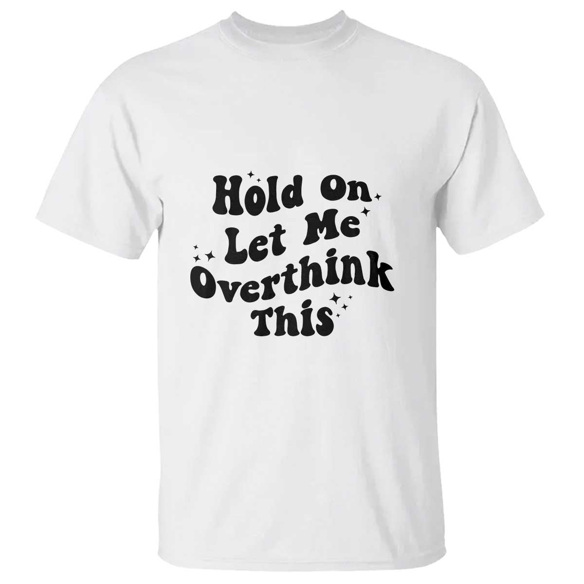 Sarcastic Relatable Introvert Humor T Shirt Hold On Let Me Overthink This TS12 White Print Your Wear
