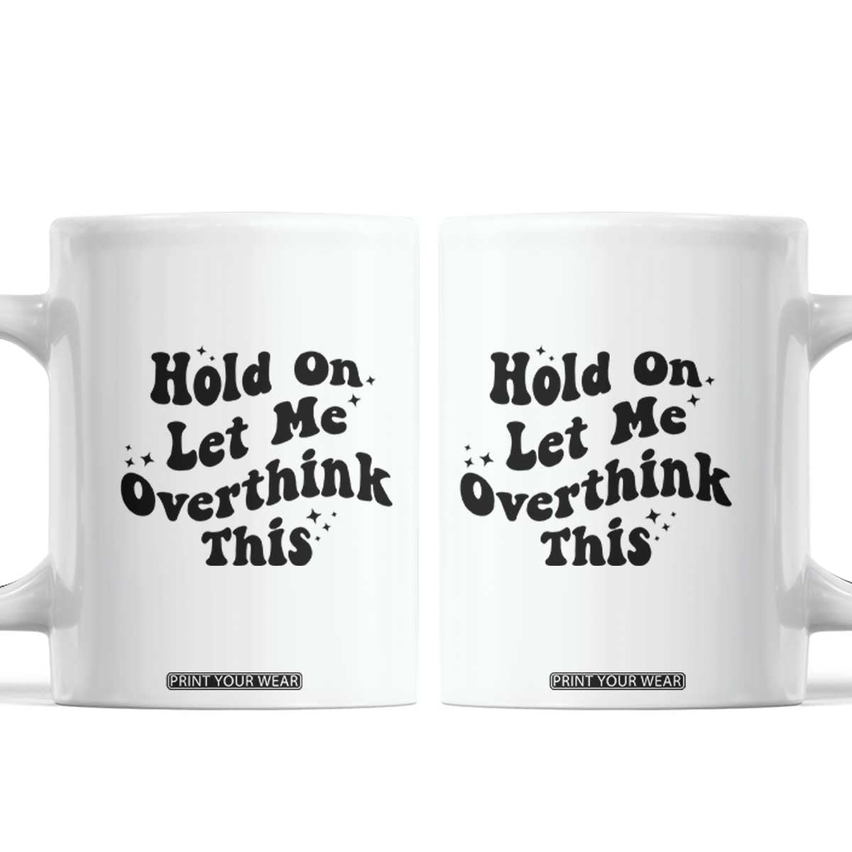 Sarcastic Relatable Introvert Humor Coffee Mug Hold On Let Me Overthink This TS12 White Print Your Wear