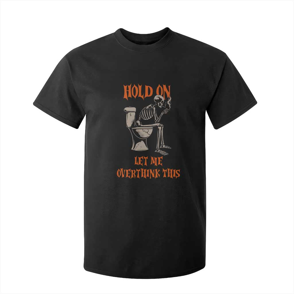 Funny Skeleton Let Me Overthink This T Shirt For Kid Sarcastic Dark Humor Quote TS12 Black Print Your Wear