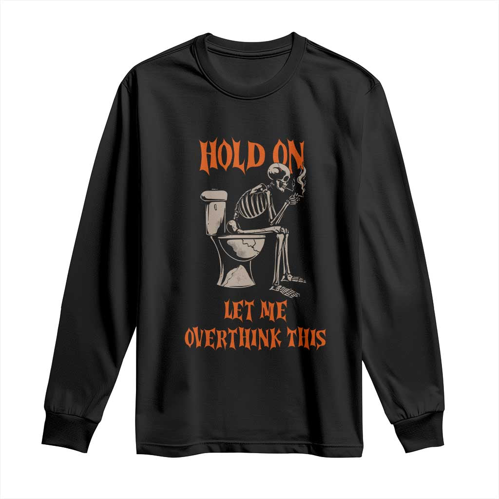 Funny Skeleton Let Me Overthink This Long Sleeve Shirt Sarcastic Dark Humor Quote TS12 Black Print Your Wear