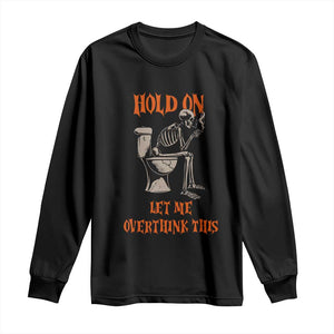Funny Skeleton Let Me Overthink This Long Sleeve Shirt Sarcastic Dark Humor Quote TS12 Black Print Your Wear