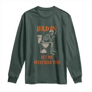 Funny Skeleton Let Me Overthink This Long Sleeve Shirt Sarcastic Dark Humor Quote TS12 Dark Forest Green Print Your Wear