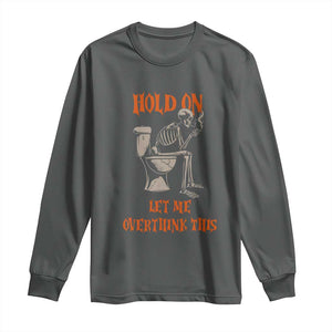 Funny Skeleton Let Me Overthink This Long Sleeve Shirt Sarcastic Dark Humor Quote TS12 Dark Heather Print Your Wear