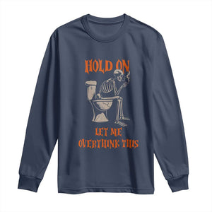 Funny Skeleton Let Me Overthink This Long Sleeve Shirt Sarcastic Dark Humor Quote TS12 Navy Print Your Wear