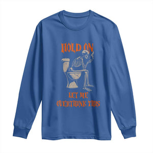 Funny Skeleton Let Me Overthink This Long Sleeve Shirt Sarcastic Dark Humor Quote TS12 Royal Blue Print Your Wear