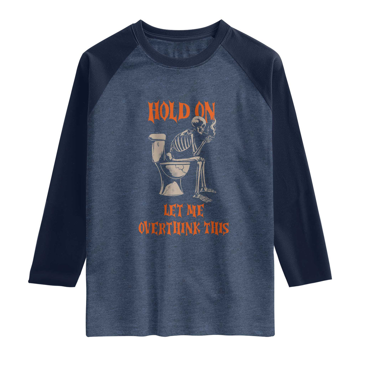 Funny Skeleton Let Me Overthink This Raglan Shirt Sarcastic Dark Humor Quote TS12 Heather Denim Navy Print Your Wear