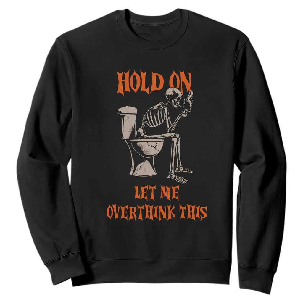 Funny Skeleton Let Me Overthink This Sweatshirt Sarcastic Dark Humor Quote TS12 Black Print Your Wear