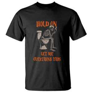 Funny Skeleton Let Me Overthink This T Shirt Sarcastic Dark Humor Quote TS12 Black Print Your Wear