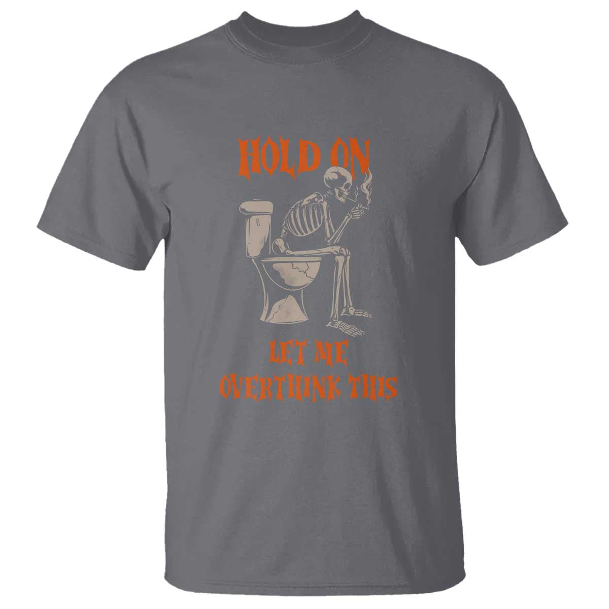 Funny Skeleton Let Me Overthink This T Shirt Sarcastic Dark Humor Quote TS12 Charcoal Print Your Wear