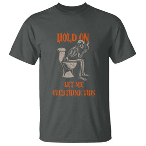 Funny Skeleton Let Me Overthink This T Shirt Sarcastic Dark Humor Quote TS12 Dark Heather Print Your Wear
