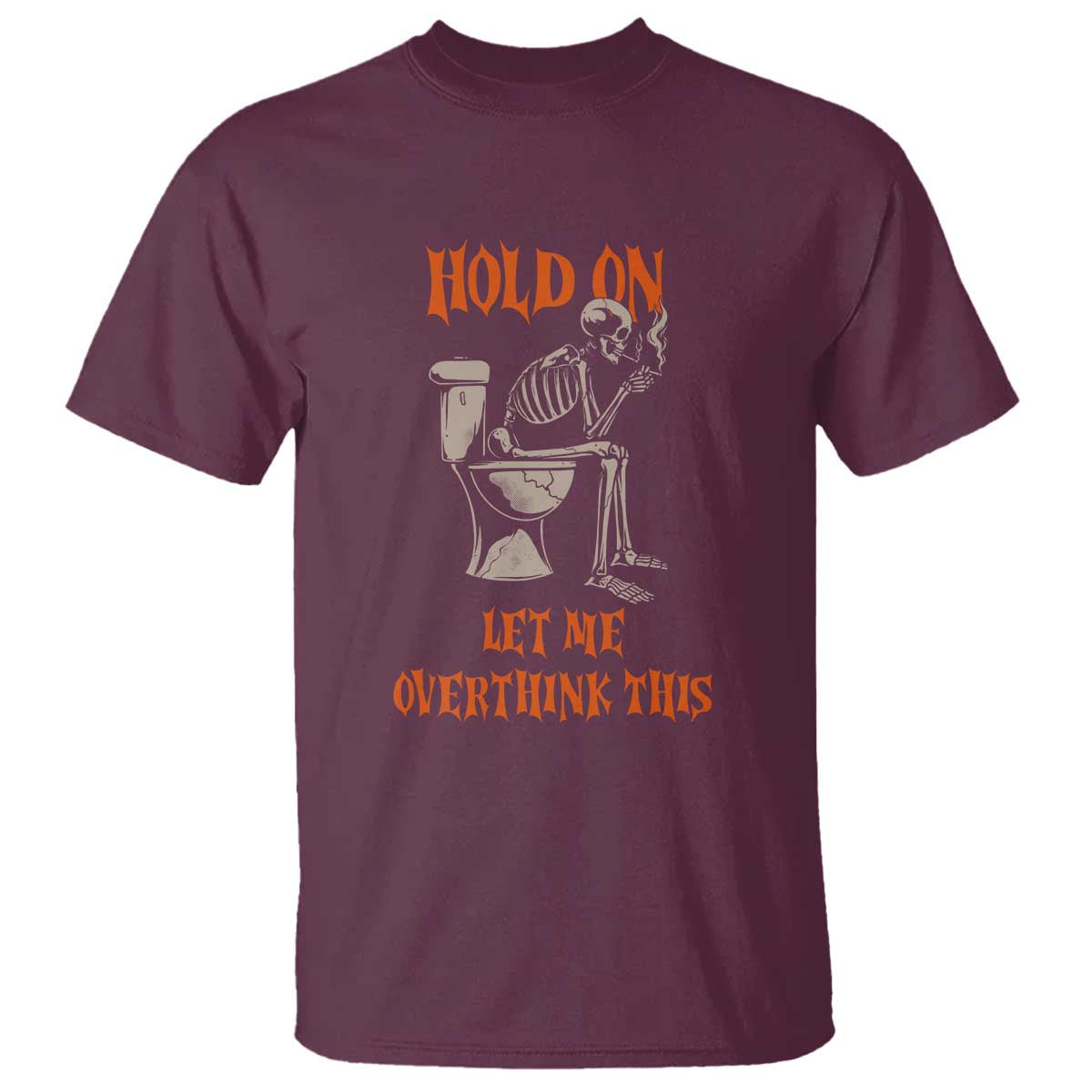 Funny Skeleton Let Me Overthink This T Shirt Sarcastic Dark Humor Quote TS12 Maroon Print Your Wear