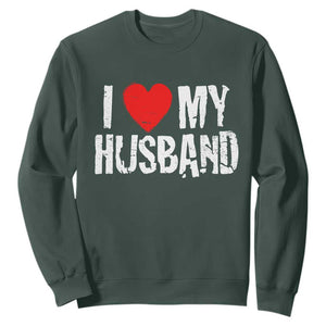 Cool Marriage Humor Gift For Wife Sweatshirt I Love My Husband TS12 Dark Forest Green Print Your Wear