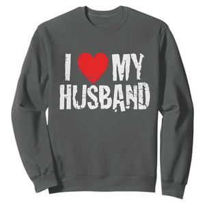 Cool Marriage Humor Gift For Wife Sweatshirt I Love My Husband TS12 Dark Heather Print Your Wear