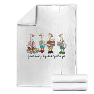 Funny Goose Just Doing My Daddy Things Throw Blanket Fathers Day Gift TS12 White Print Your Wear
