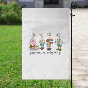 Funny Goose Just Doing My Daddy Things Garden Flag Fathers Day Gift TS12 Print Your Wear