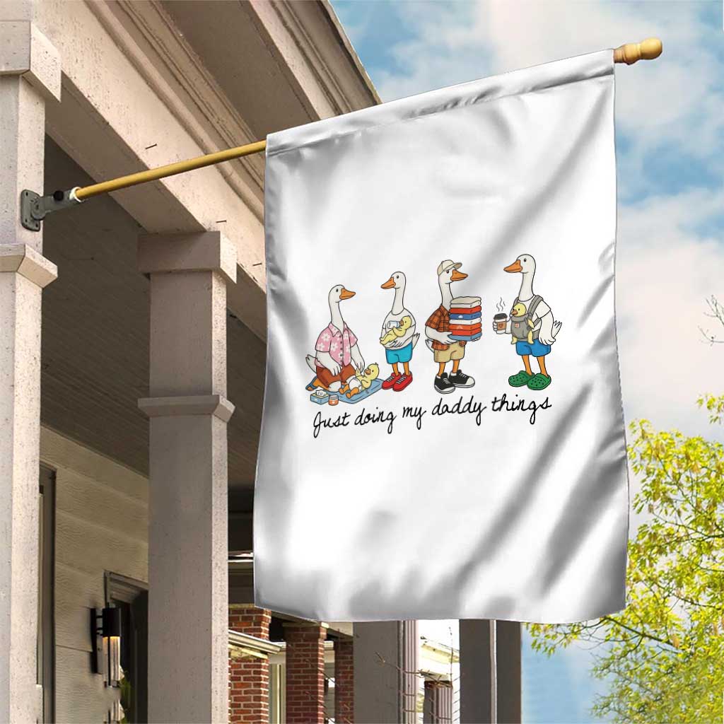Funny Goose Just Doing My Daddy Things Garden Flag Fathers Day Gift TS12 Print Your Wear