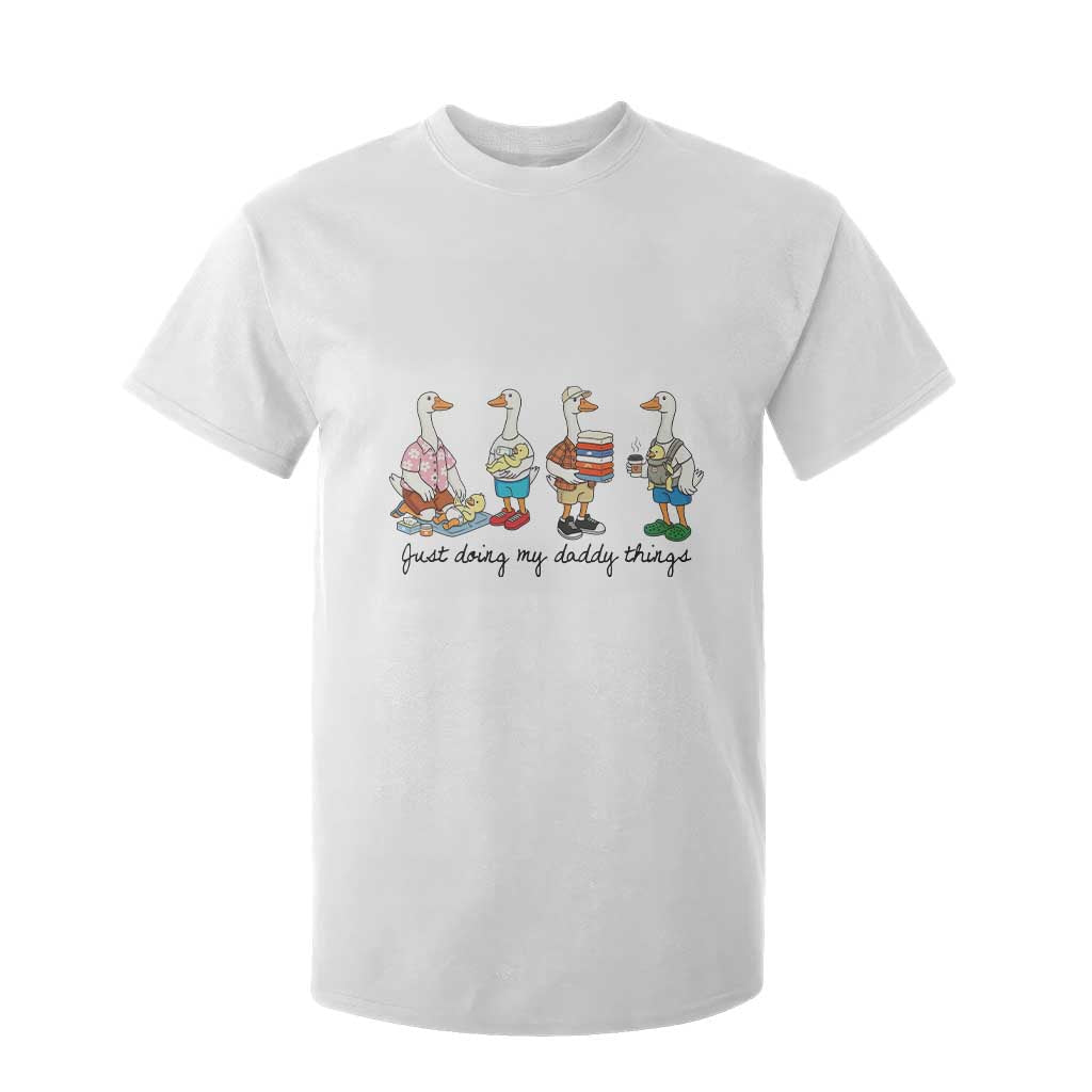 Funny Goose Just Doing My Daddy Things T Shirt For Kid Fathers Day Gift TS12 White Print Your Wear