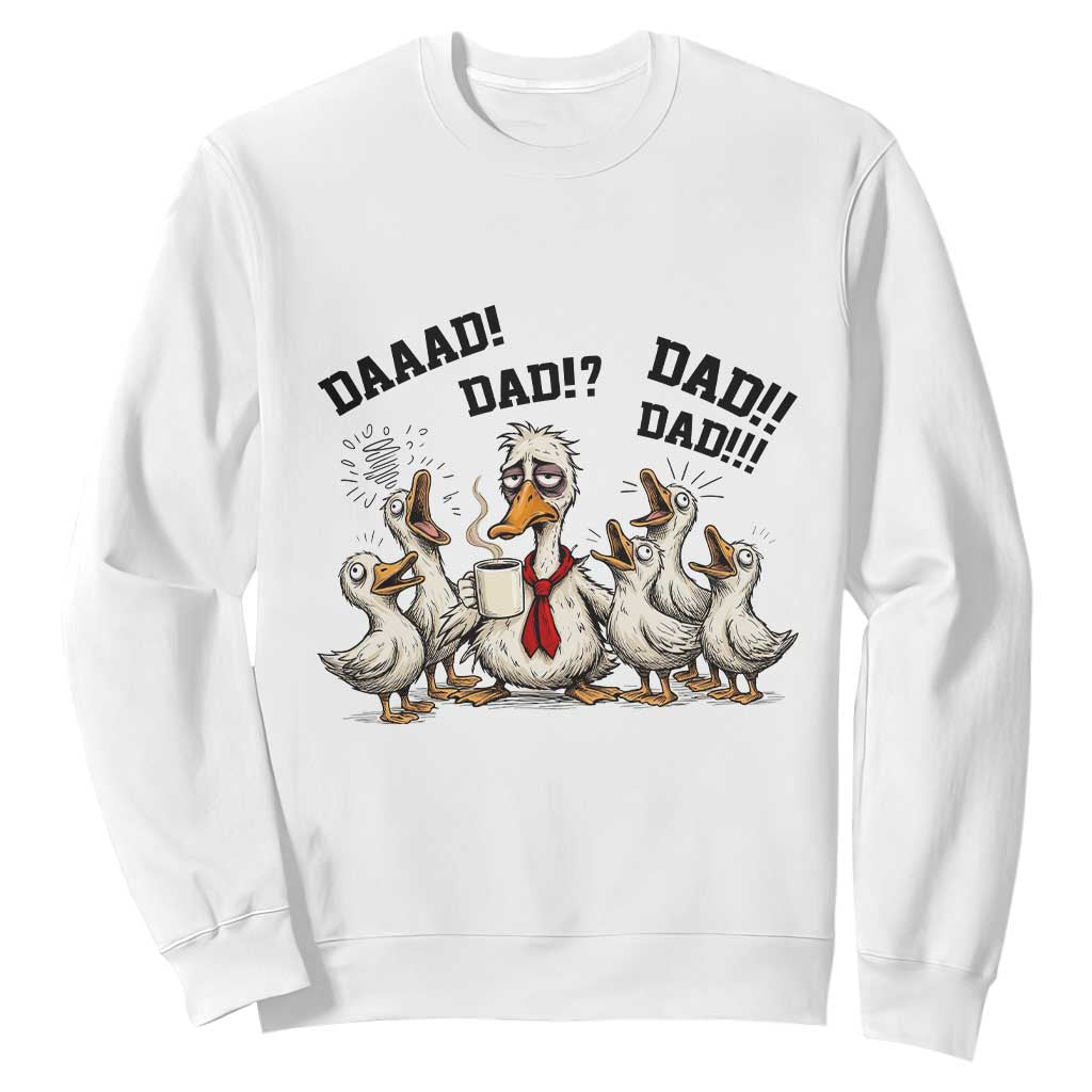 Funny Duck Dad Daaad Dad Dad Sweatshirt Tired Dad Life Fathers Day Graphic TS12 White Print Your Wear