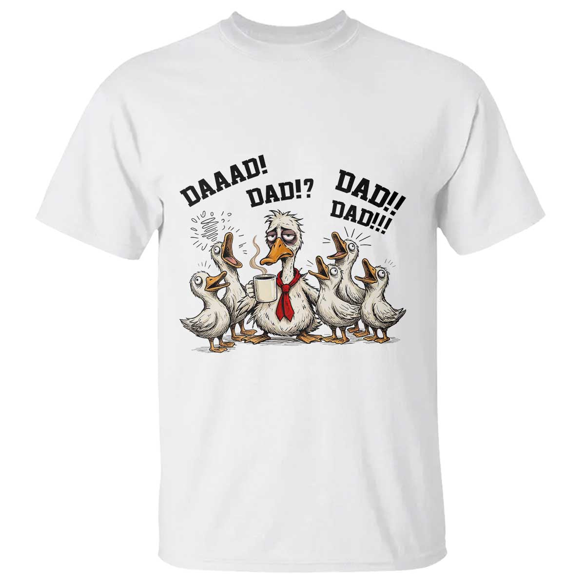Funny Duck Dad Daaad Dad Dad T Shirt Tired Dad Life Fathers Day Graphic TS12 White Print Your Wear
