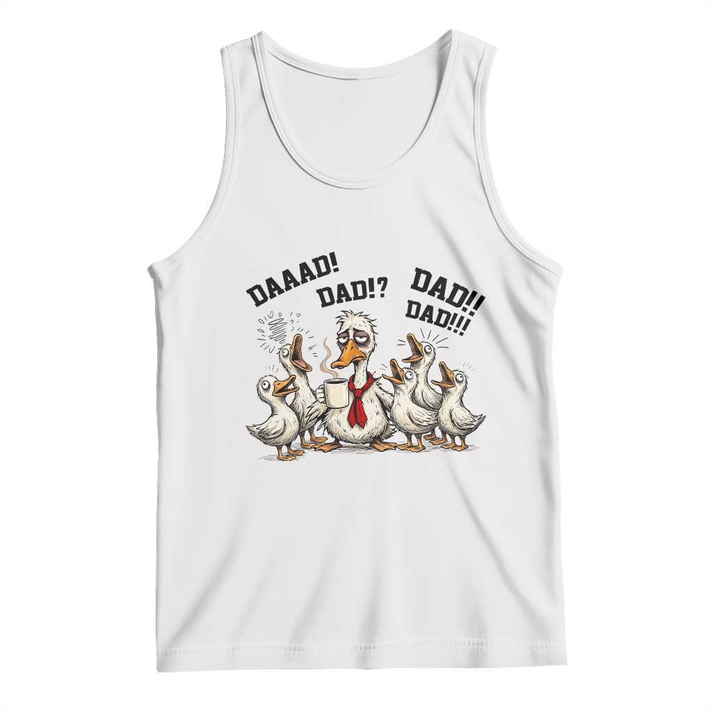 Funny Duck Dad Daaad Dad Dad Tank Top Tired Dad Life Fathers Day Graphic TS12 White Print Your Wear
