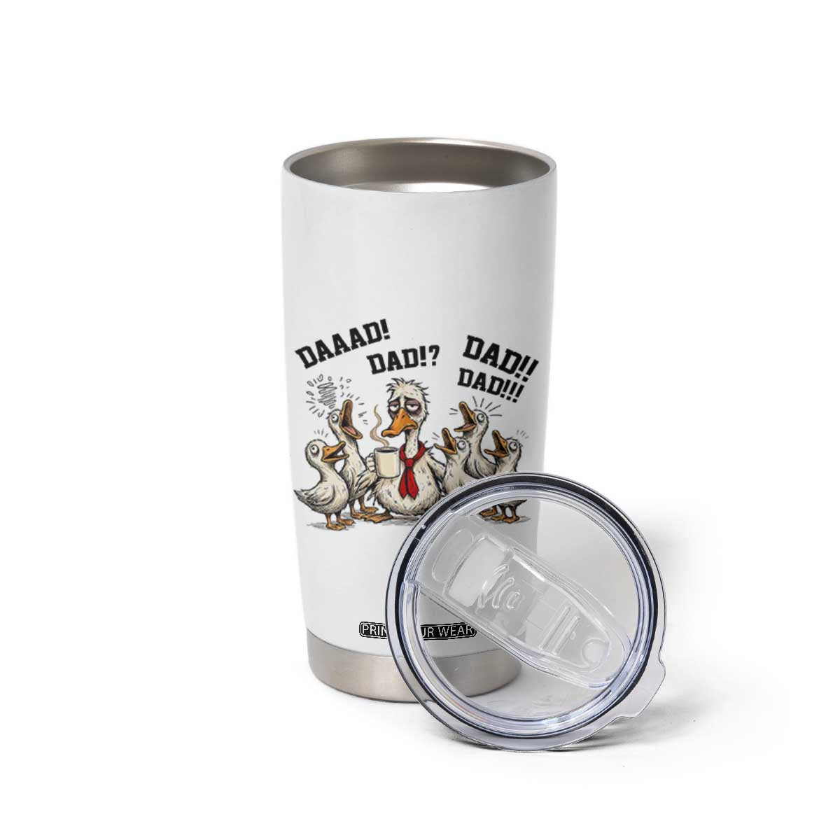 Funny Duck Dad Daaad Dad Dad Tumbler Cup Tired Dad Life Fathers Day Graphic TS12 Print Your Wear