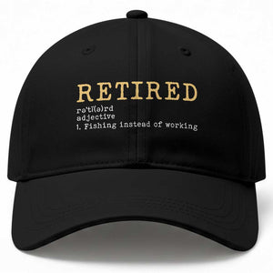 Retired Definition Fishing Baseball Cap Funny Retirement Fisherman Gift TS12 Print Your Wear