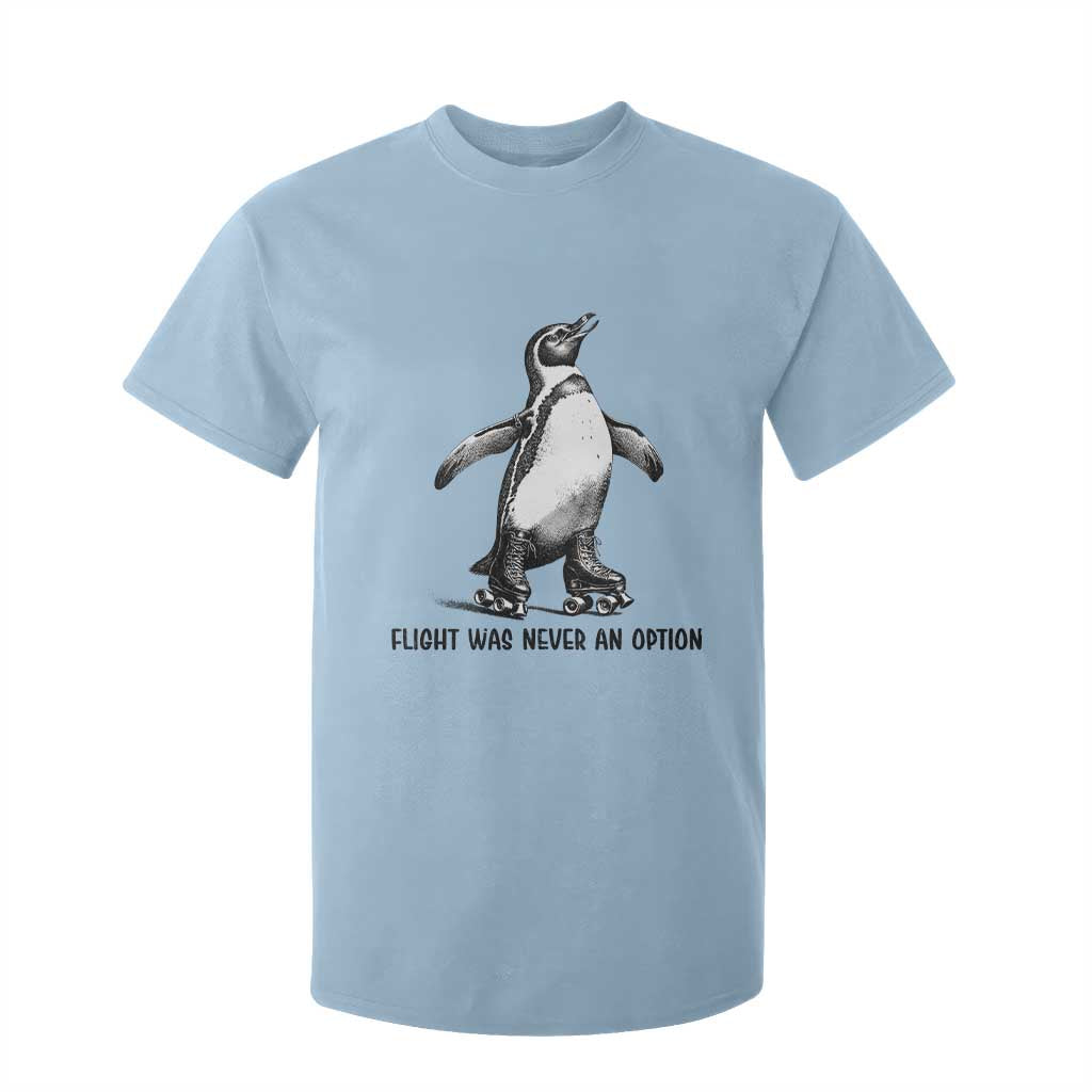 Flight Was Never An Option T Shirt For Kid Funny Penguin Roller Skates TS12 Light Blue Print Your Wear