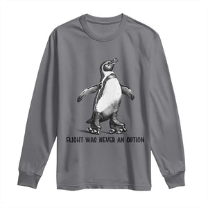 Flight Was Never An Option Long Sleeve Shirt Funny Penguin Roller Skates TS12 Charcoal Print Your Wear