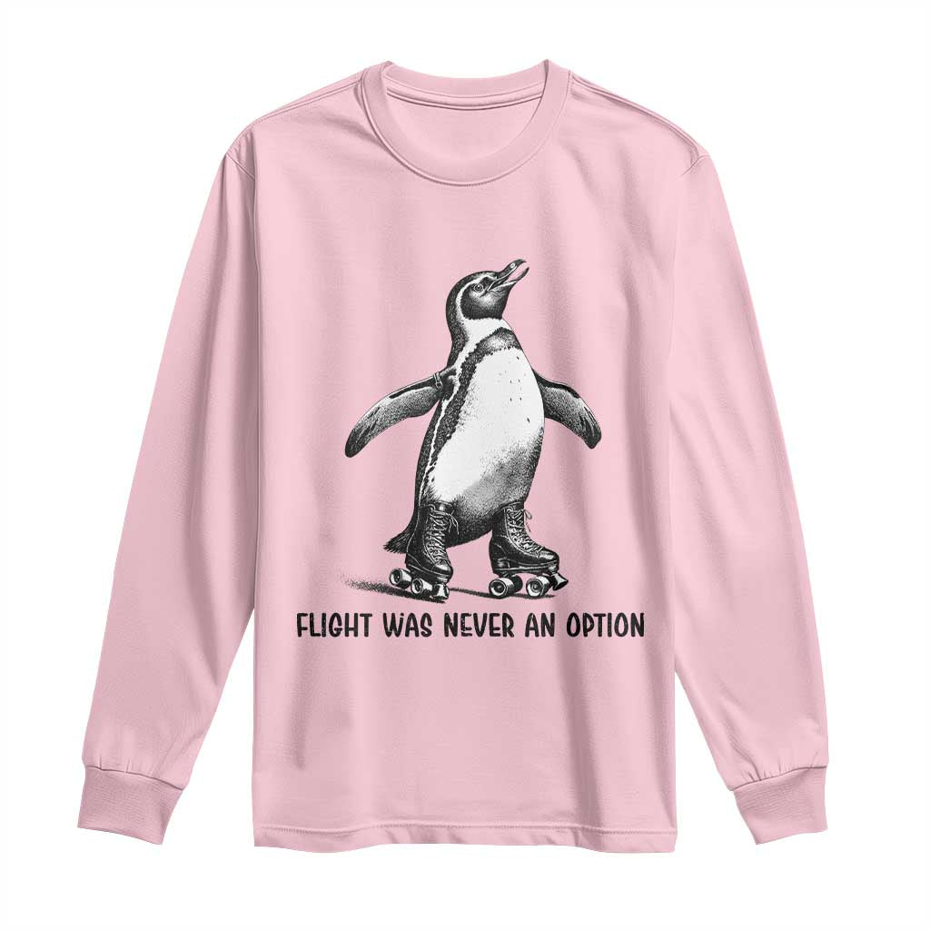 Flight Was Never An Option Long Sleeve Shirt Funny Penguin Roller Skates TS12 Light Pink Print Your Wear