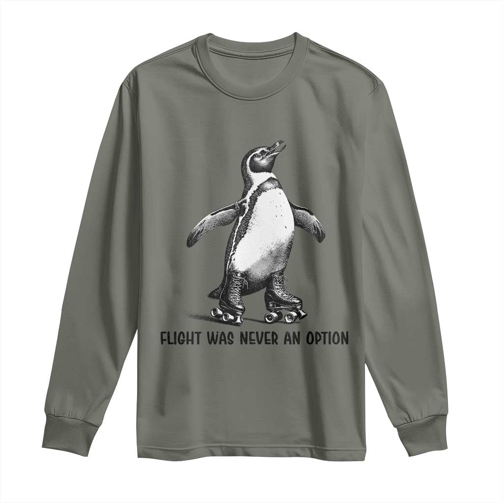 Flight Was Never An Option Long Sleeve Shirt Funny Penguin Roller Skates TS12 Military Green Print Your Wear