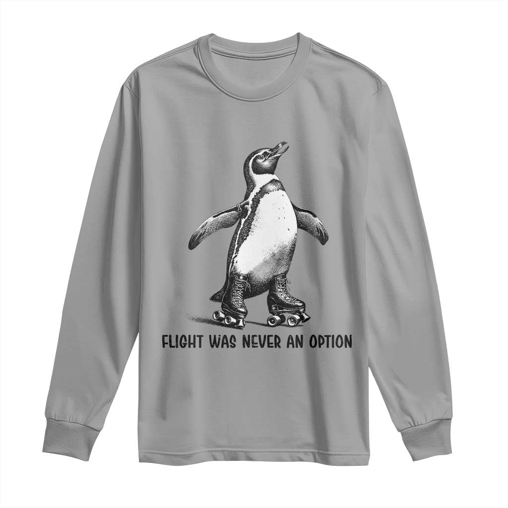 Flight Was Never An Option Long Sleeve Shirt Funny Penguin Roller Skates TS12 Sport Gray Print Your Wear