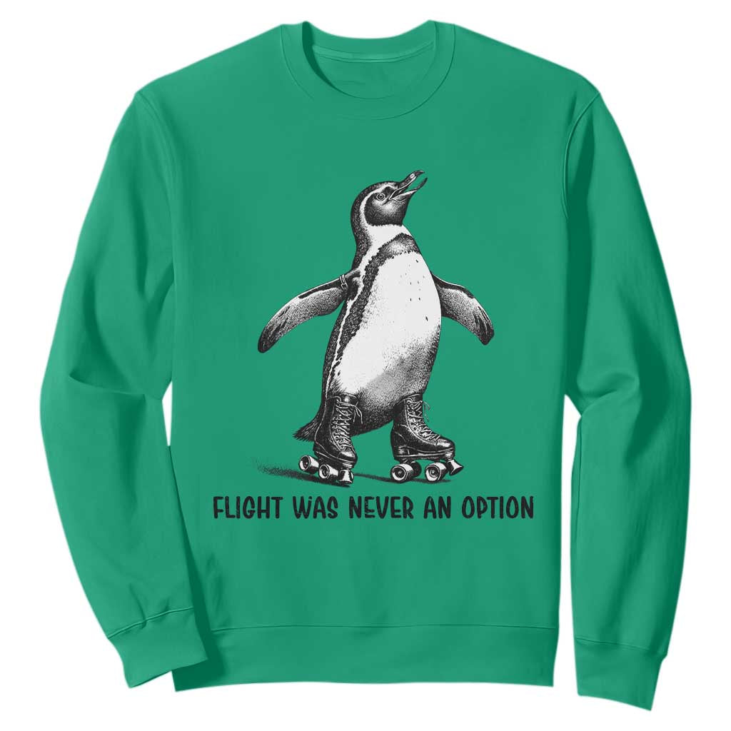 Flight Was Never An Option Sweatshirt Funny Penguin Roller Skates TS12 Irish Green Print Your Wear