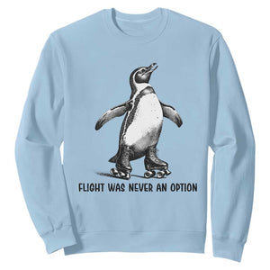 Flight Was Never An Option Sweatshirt Funny Penguin Roller Skates TS12 Light Blue Print Your Wear