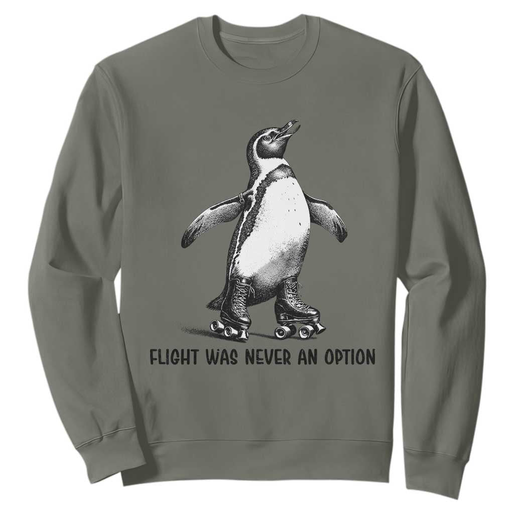 Flight Was Never An Option Sweatshirt Funny Penguin Roller Skates TS12 Military Green Print Your Wear