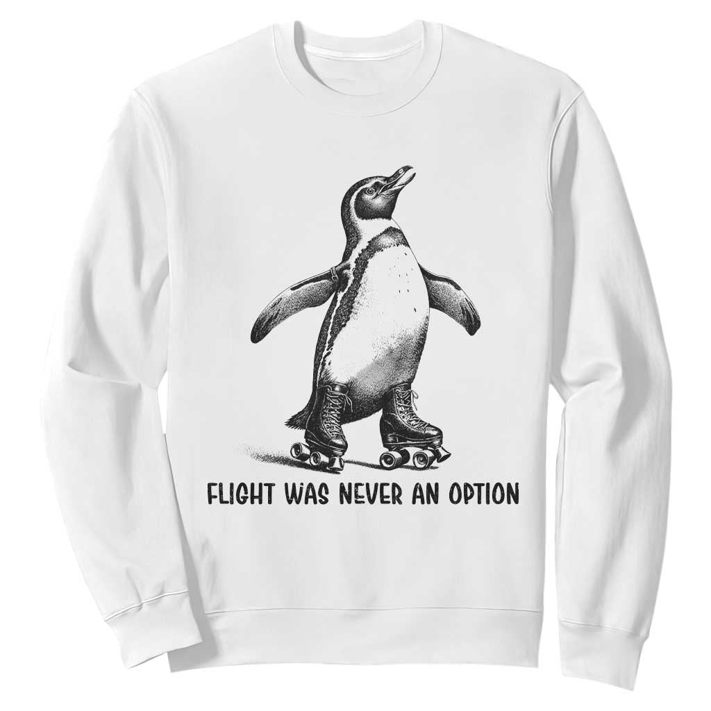 Flight Was Never An Option Sweatshirt Funny Penguin Roller Skates TS12 White Print Your Wear