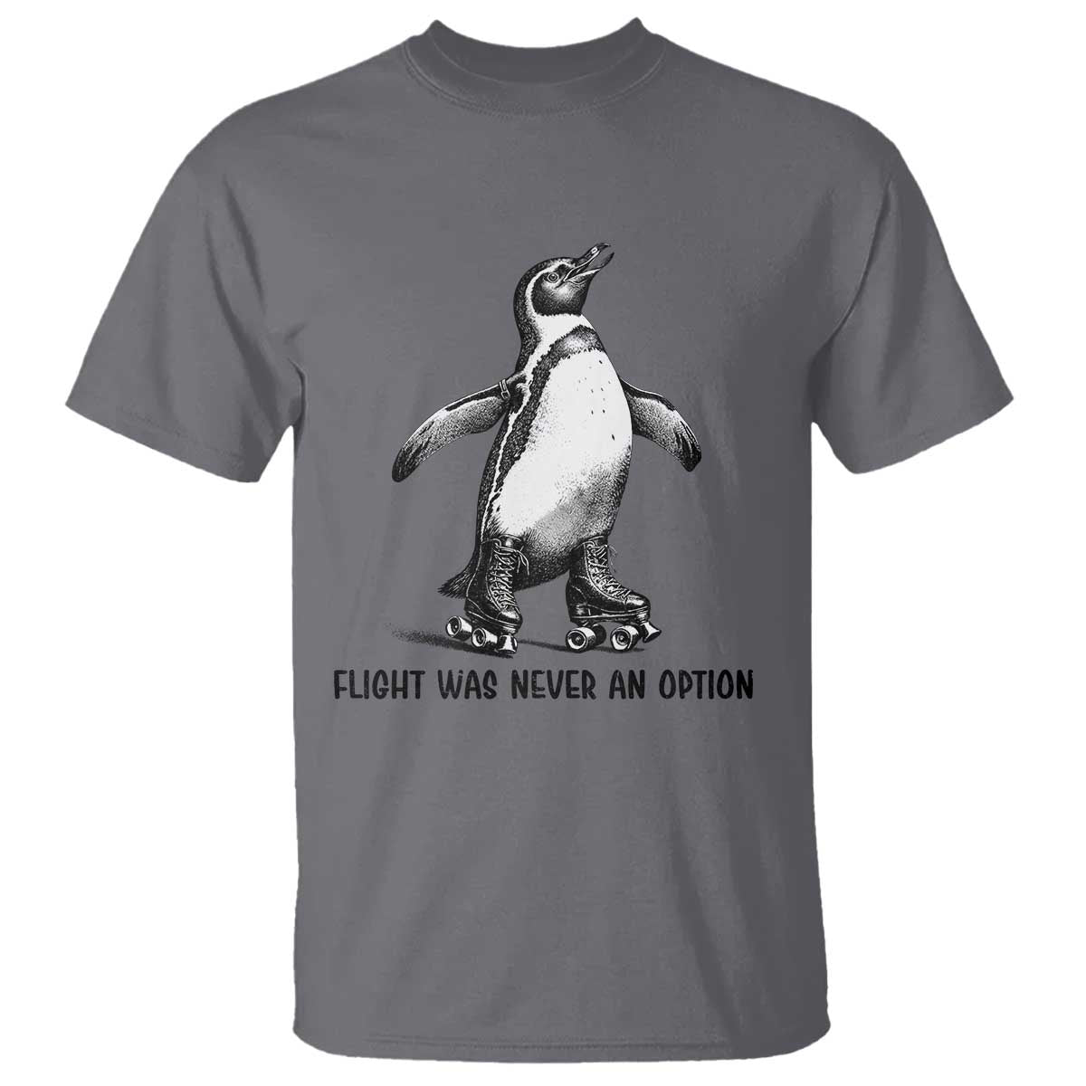 Flight Was Never An Option T Shirt Funny Penguin Roller Skates TS12 Charcoal Print Your Wear