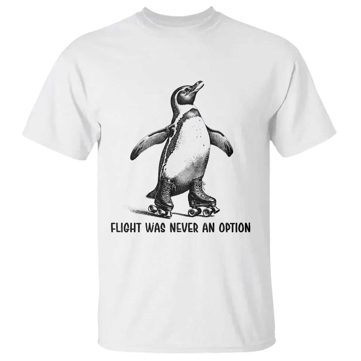Flight Was Never An Option T Shirt Funny Penguin Roller Skates TS12 White Print Your Wear
