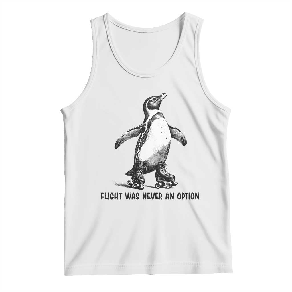 Flight Was Never An Option Tank Top Funny Penguin Roller Skates TS12 White Print Your Wear
