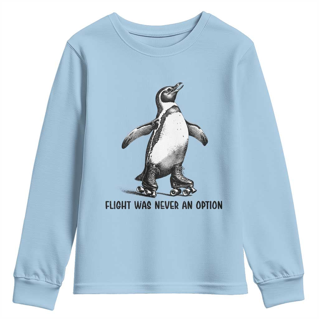 Flight Was Never An Option Youth Sweatshirt Funny Penguin Roller Skates TS12 Light Blue Print Your Wear