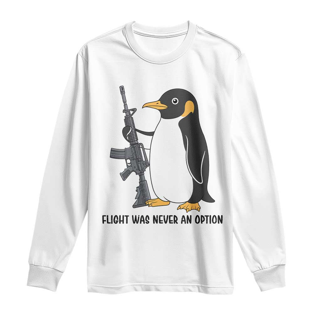 Funny Penguin Lover Gift Long Sleeve Shirt Flight Was Never An Option TS12 White Print Your Wear