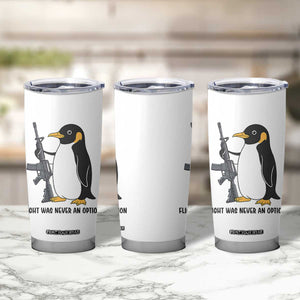 Funny Penguin Lover Gift Tumbler Cup Flight Was Never An Option TS12 Print Your Wear