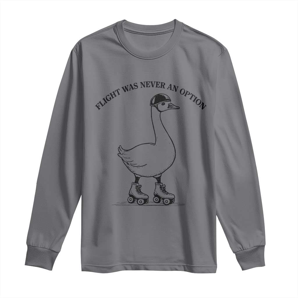 Funny Silly Goose Roller Skater Long Sleeve Shirt Flight Was Never An Option TS12 Charcoal Print Your Wear