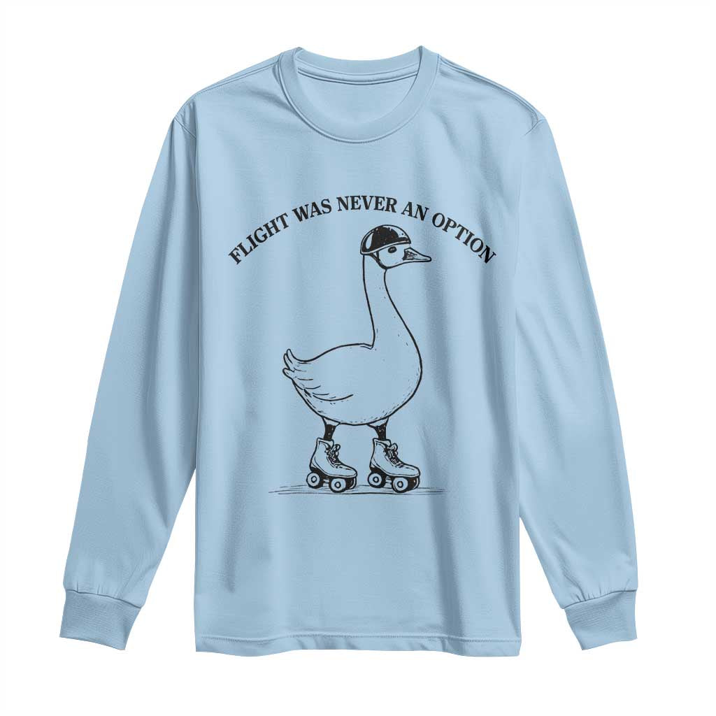 Funny Silly Goose Roller Skater Long Sleeve Shirt Flight Was Never An Option TS12 Light Blue Print Your Wear