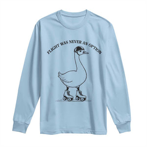 Funny Silly Goose Roller Skater Long Sleeve Shirt Flight Was Never An Option TS12 Light Blue Print Your Wear