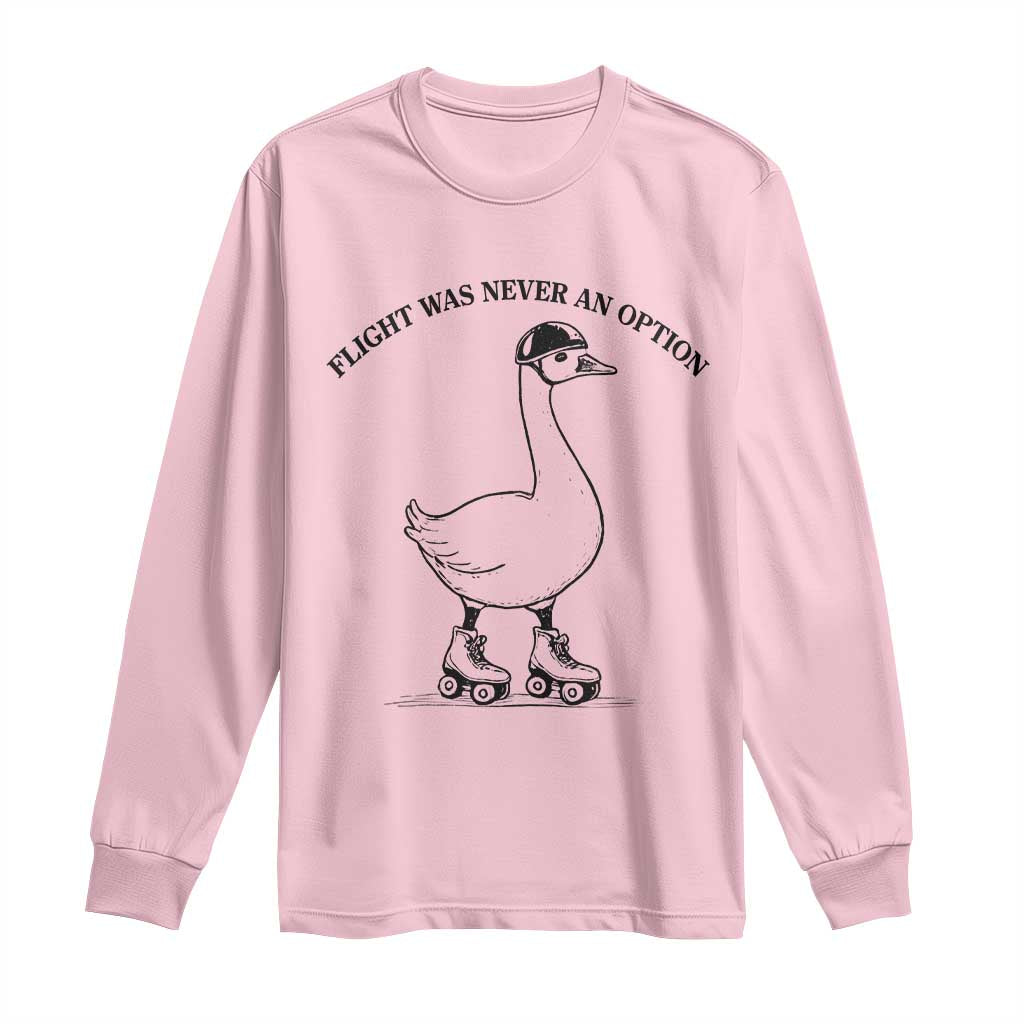 Funny Silly Goose Roller Skater Long Sleeve Shirt Flight Was Never An Option TS12 Light Pink Print Your Wear