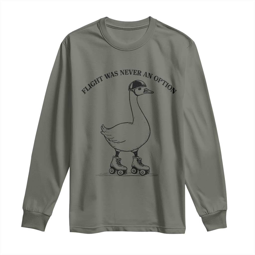 Funny Silly Goose Roller Skater Long Sleeve Shirt Flight Was Never An Option TS12 Military Green Print Your Wear